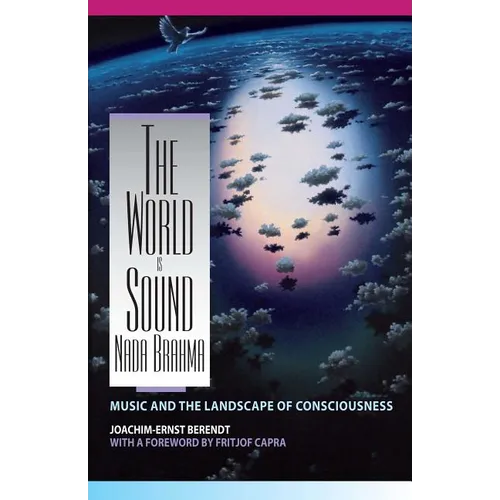 The World Is Sound: NADA Brahma: Music and the Landscape of Consciousness