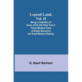 Legend Land, Vol. II; Being a Collection of Some of the Old Tales Told in Those Western Parts of Britain Served by the Great Western Railway