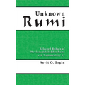 Unknown Rumi: Selected Rubais of Mevlana Jalaluddin Rumi and Commentary by Nevit O. Ergin
