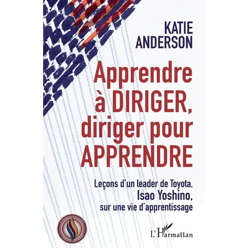 Apprendre à diriger, diriger pour apprendre: Leçons d'un leader de Toyota, Isao Yoshino, sur une vie d'apprentissage