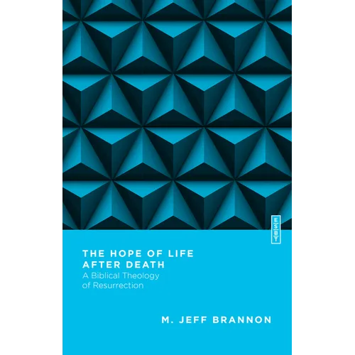 The Hope of Life After Death: A Biblical Theology of Resurrection