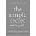 The Simple Secret Study Guide: Choosing Love in a Culture of Hostility