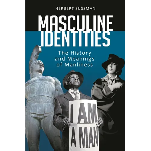 Masculine Identities: The History and Meanings of Manliness