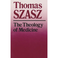 The Theology of Medicine: The Political-Philosophical Foundations of Medical Ethics