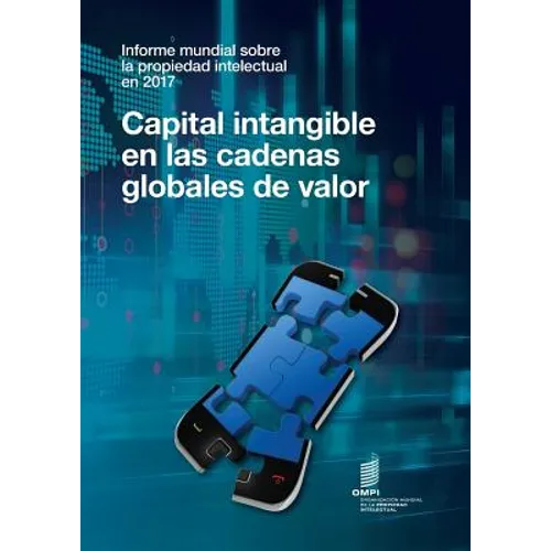 Informe mundial sobre la propiedad intellectual en 2017 - Capital intangible en las cadenas globales de valor