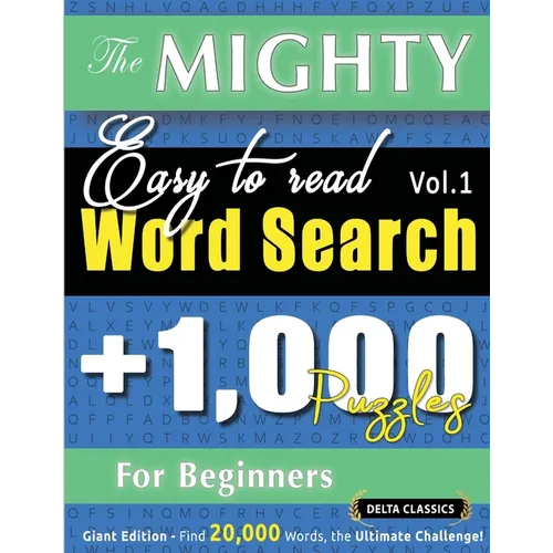 The Mighty Easy to Read Word Search - 1,000 Puzzles for Beginners - Delta Classics - Giant Edition - Find 20,000 Words, the Ultimate Challenge!