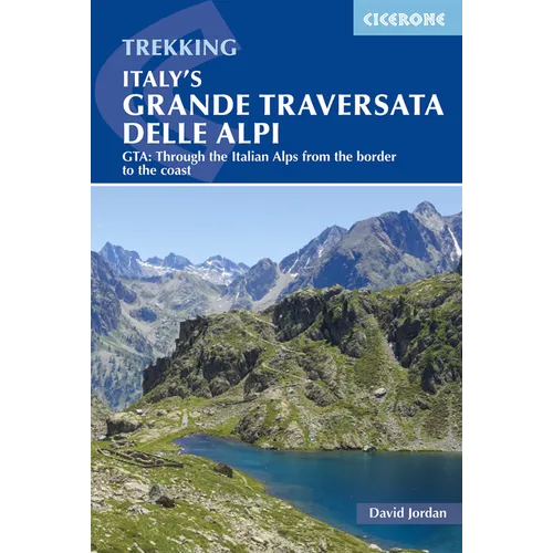 Italy's Grande Traversata Delle Alpi: Gta: Through the Italian Alps from the Border to the Coast