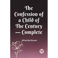 The Confession of a Child of the Century - Complete