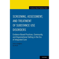 Screening, Assessment, and Treatment of Substance Use Disorders: Evidence-Based Practices, Community and Organizational Setting in the Era of Integrat