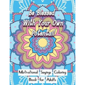 Be Blessed With Your Own Potential: Motivational and inspirational sayings Coloring Book For Adults: Large Print cute unique mandala patterns with mot