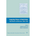Competing Visions of World Order: Global Moments and Movements, 1880s-1930s