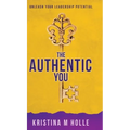 The Authentic You: Unleash Your Leadership Potential