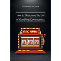 How to Overcome the Evil of Gambling/Covetousness