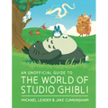 An Unofficial Guide to the World of Studio Ghibli Updated Edition