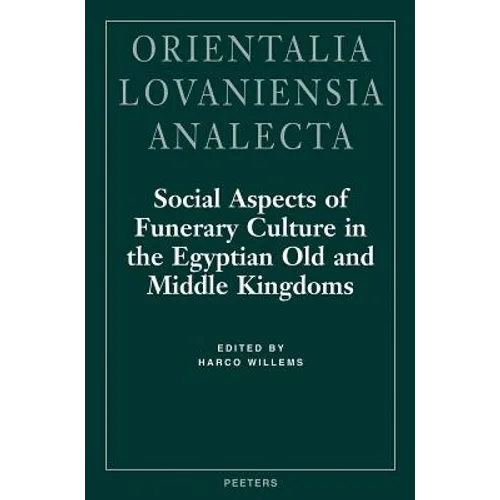 Social Aspects of Funerary Culture in the Egyptian Old and Middle Kingdoms: Proceedings of the International Symposium Held at Leiden University 6-7 J