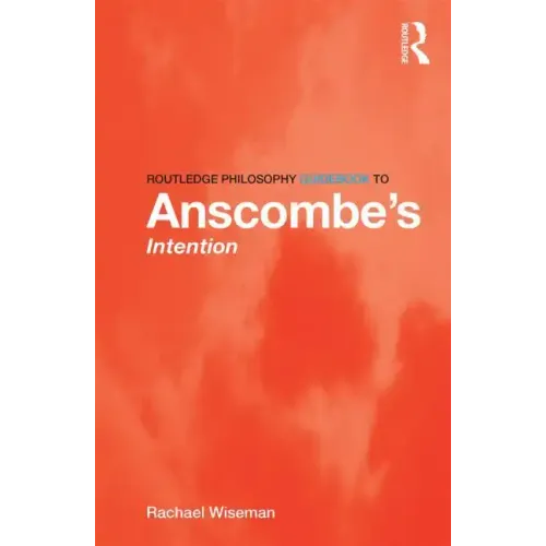 Routledge Philosophy Guidebook to Anscombe's Intention