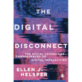 The Digital Disconnect: The Social Causes and Consequences of Digital Inequalities