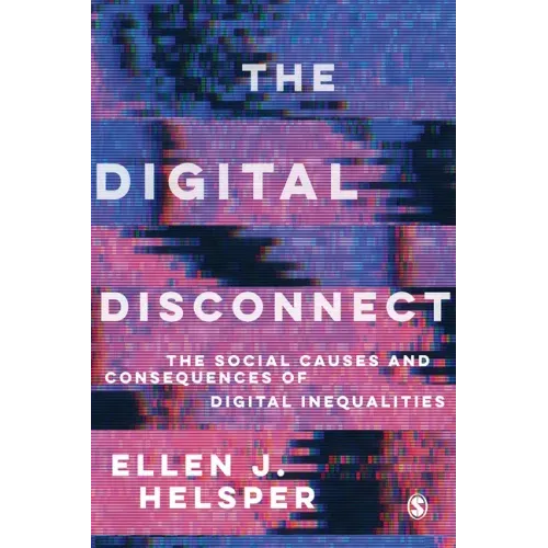 The Digital Disconnect: The Social Causes and Consequences of Digital Inequalities