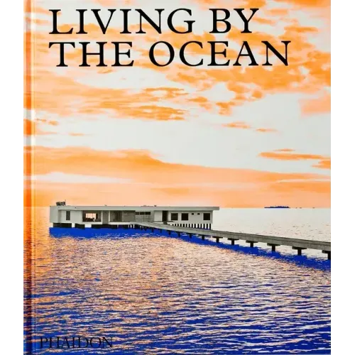 Living by the Ocean: Contemporary Houses by the Sea