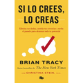 Si Lo Crees, Lo Creas: Elimina Tus Dudas, Cambia Tus Creencias Y Suelta El Pasado Para Alcanzar Todo Tu Potencial / Believe It to Achieve It