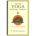 Ancient Yoga Breathing Tradition: The Yogi Science of Breath