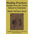 Healing Practices: Insights from the Torah, Talmud and Kabbalah
