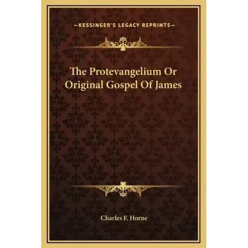 The Protevangelium or Original Gospel of James