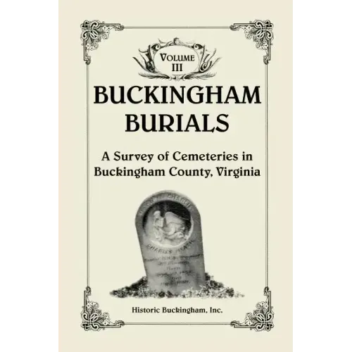Buckingham Burials, A Survey of Cemeteries in Buckingham County, Virginia, Volume 3