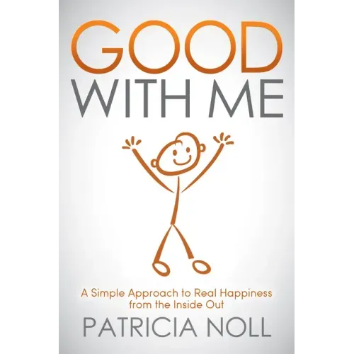 Good with Me: A Simple Approach to Real Happiness from the Inside Out