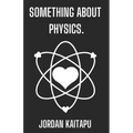 something about physics.