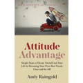 Attitude Advantage: Simple Steps to Elevate Yourself and Your Life by Becoming Your Own Best Friend, Once and for All!