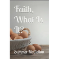 Faith, What Is It?