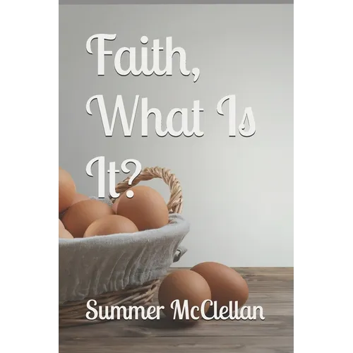 Faith, What Is It?