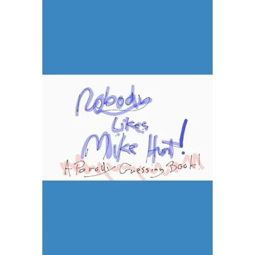 Nobody likes Mike Hunt: A parody guessing book