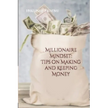 Millionaire Mindset: Tips on Making and Keeping Money