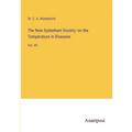 The New Sydenham Society: on the Temperature in Diseases: Vol. 49
