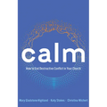 Calm: How to End Destructive Conflict in Your Church