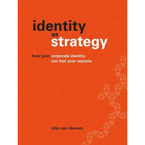 Identity as Strategy: How Your Corporate Identity Can Fuel Your Success