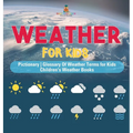 Weather for Kids - Pictionary Glossary Of Weather Terms for Kids Children's Weather Books
