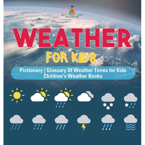 Weather for Kids - Pictionary Glossary Of Weather Terms for Kids Children's Weather Books