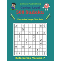 500 Genius Sudoku Puzzles and Answers Beta Series Volume 7: Easy to See Large Clear Print