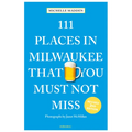 111 Places in Milwaukee That You Must Not Miss