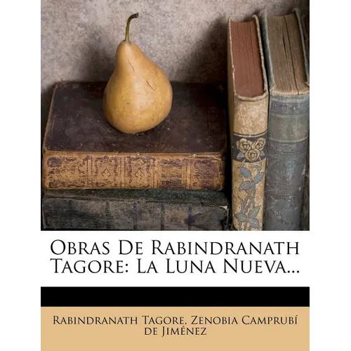 Obras De Rabindranath Tagore: La Luna Nueva...