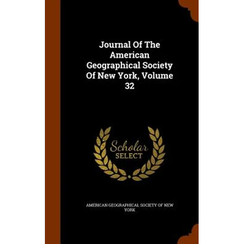 Journal Of The American Geographical Society Of New York, Volume 32