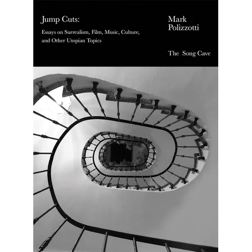 Jump Cuts: Essays on Surrealism, Film, Music, Culture, and Other Utopian Topics