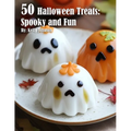 50 Halloween Treats: Spooky and Fun Recipes