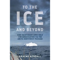 To the Ice and Beyond: Kiwi Yachtsman's Epic Solo Circumnavigation Via The Arctic Northwest Passage
