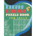 Kakuro Kingdom Puzzle Book For Adult: Solve Your Way to Kakuro Greatness and Sharpen Your Mind at Cross Sums with Solutions Included