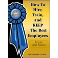 How to Hire, Train & Keep the Best Employees for Your Small Business