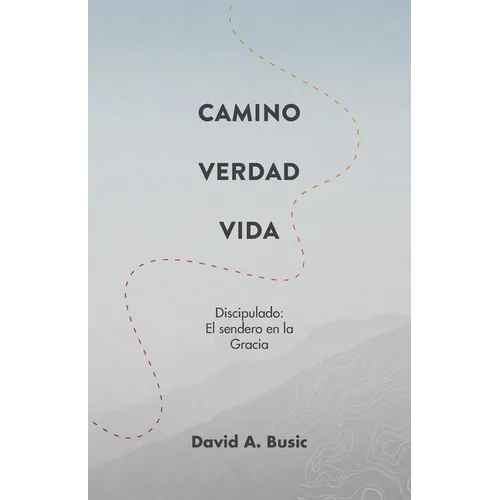 El Camino, la Verdad y la Vida: El Discipulado: El Sendero en la Gracia